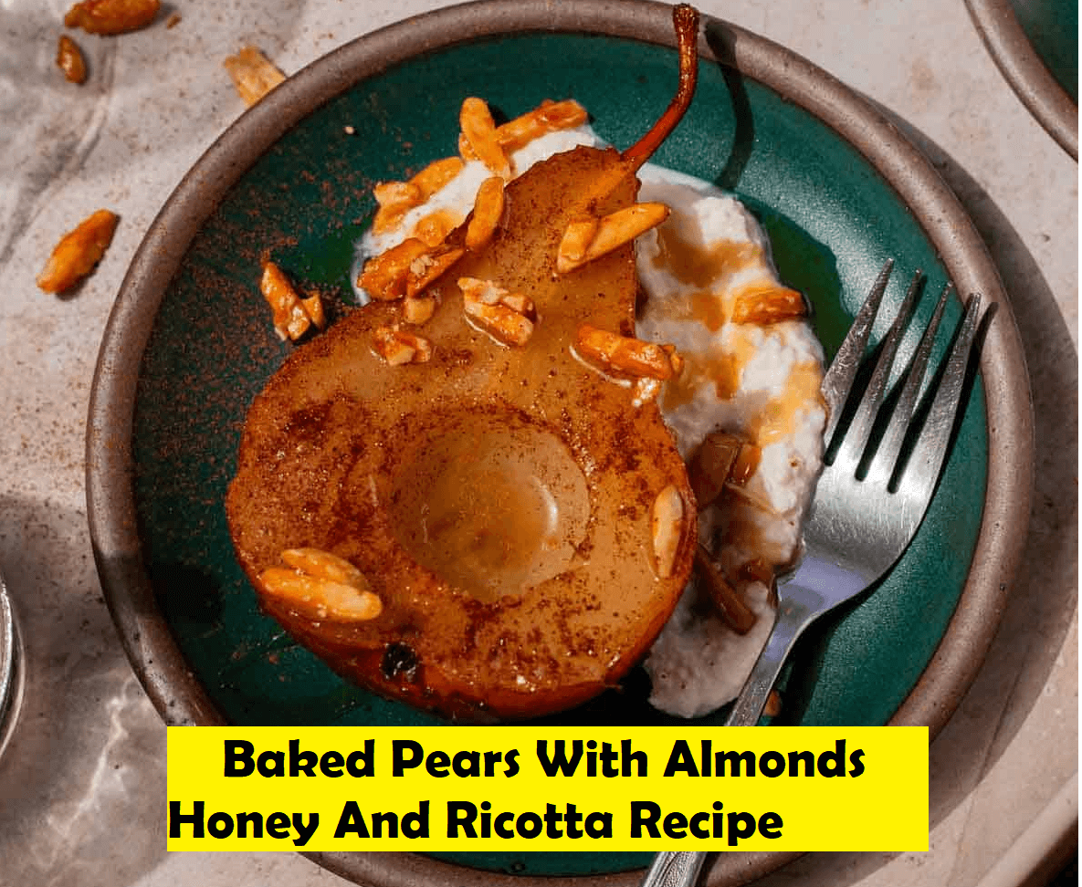 Baked Pears With Almonds, Honey And Ricotta Recipe